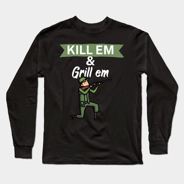 Kill em and Grill em Long Sleeve T-Shirt by maxcode